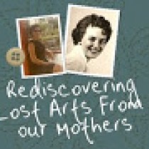 Rediscovering Lost Arts From Our Mothers